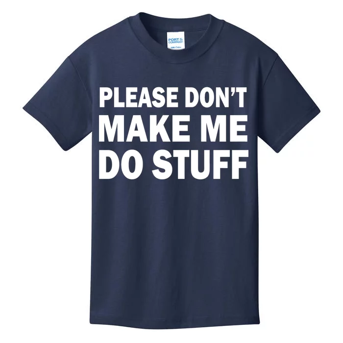 Please Don't Make Me Do Stuff Kids T-Shirt