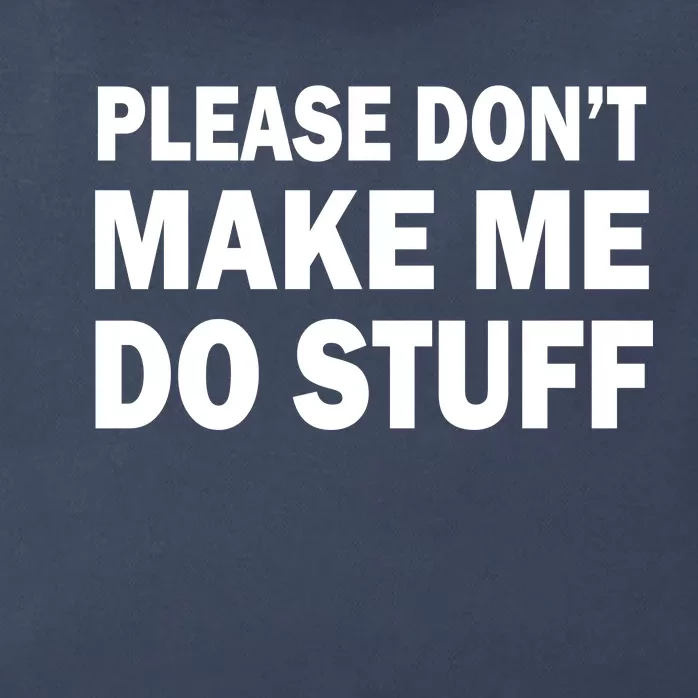 Please Don't Make Me Do Stuff Zip Tote Bag