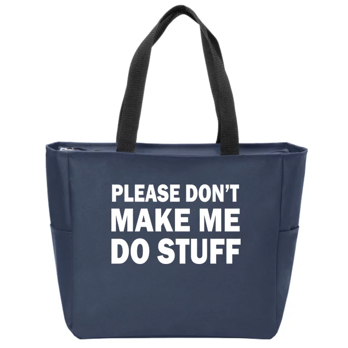 Please Don't Make Me Do Stuff Zip Tote Bag