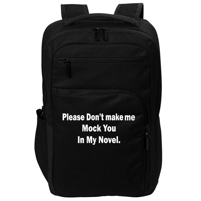 Please Don't Make Me Mock You In My Novel Impact Tech Backpack