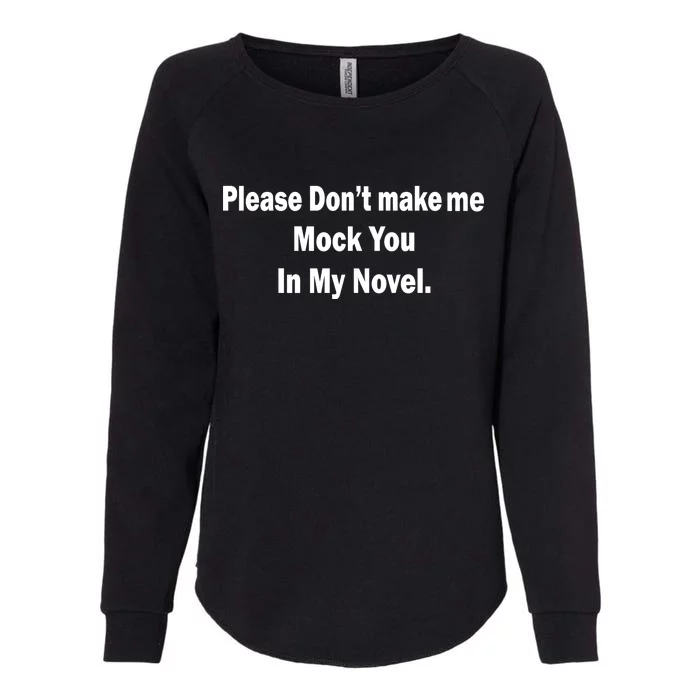 Please Don't Make Me Mock You In My Novel Womens California Wash Sweatshirt