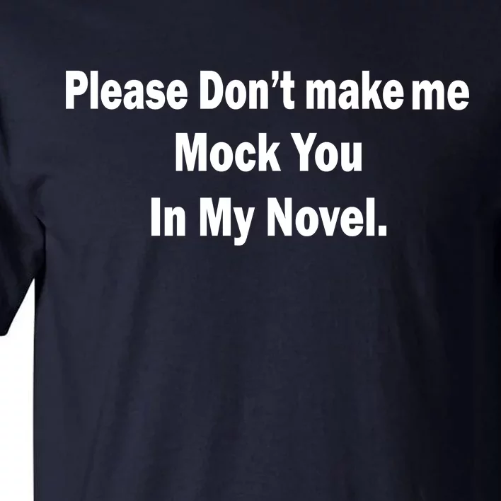 Please Don't Make Me Mock You In My Novel Tall T-Shirt