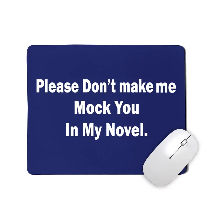 Please Don't Make Me Mock You In My Novel Mousepad