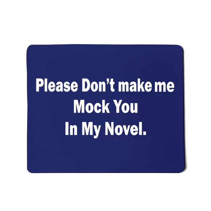 Please Don't Make Me Mock You In My Novel Mousepad