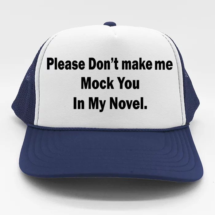 Please Don't Make Me Mock You In My Novel Trucker Hat