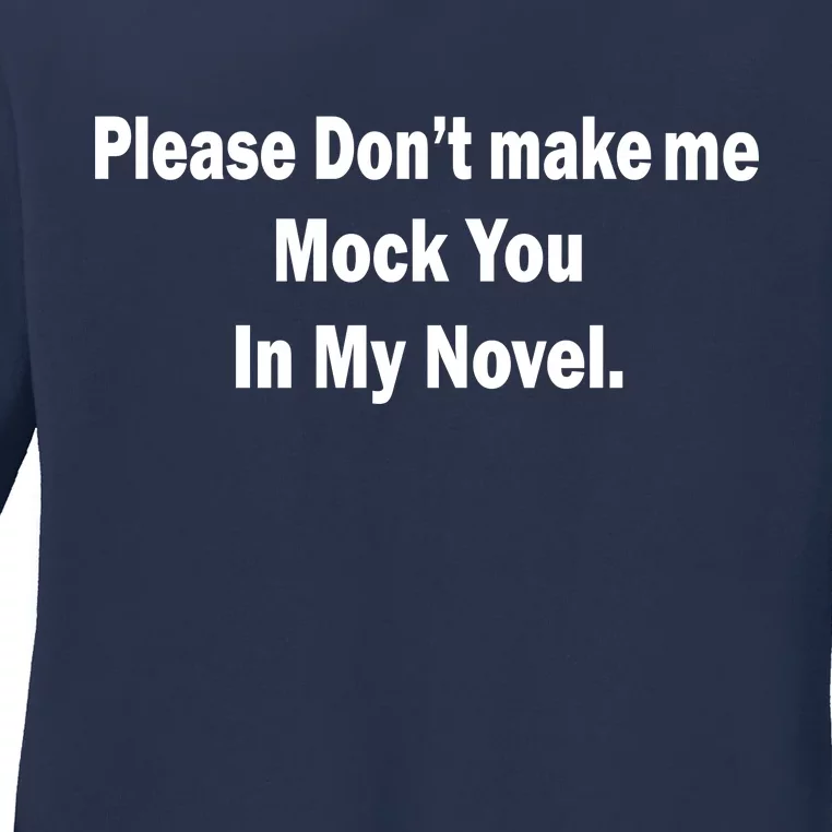 Please Don't Make Me Mock You In My Novel Ladies Long Sleeve Shirt