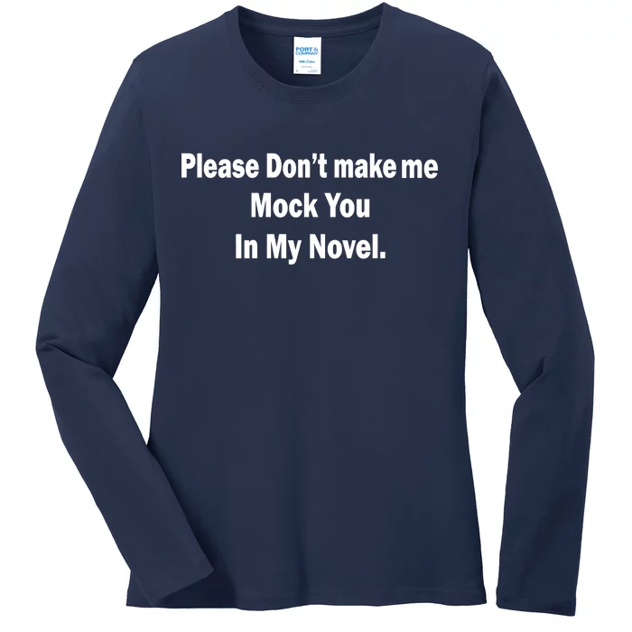 Please Don't Make Me Mock You In My Novel Ladies Long Sleeve Shirt