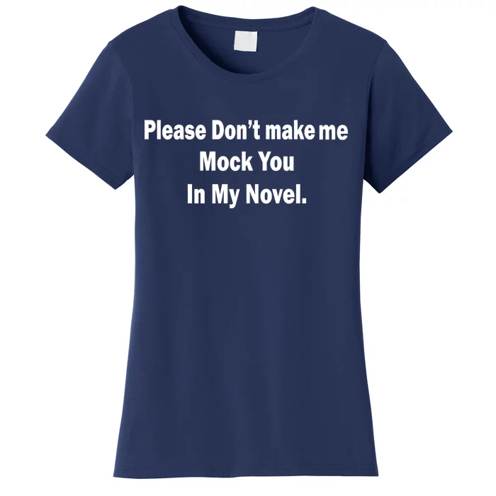 Please Don't Make Me Mock You In My Novel Women's T-Shirt