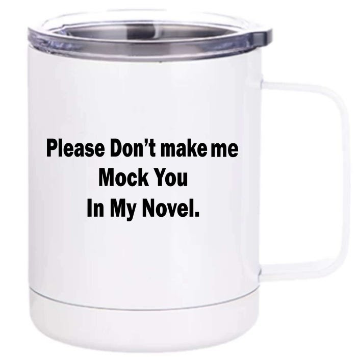 Please Don't Make Me Mock You In My Novel Front & Back 12oz Stainless Steel Tumbler Cup