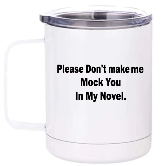 Please Don't Make Me Mock You In My Novel Front & Back 12oz Stainless Steel Tumbler Cup