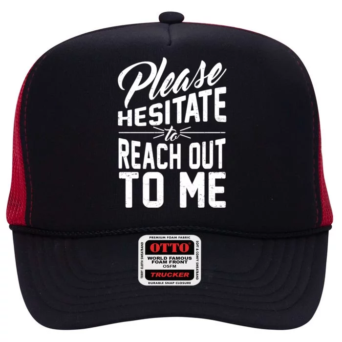 Please Hesitate To Reach Out To Me High Crown Mesh Trucker Hat