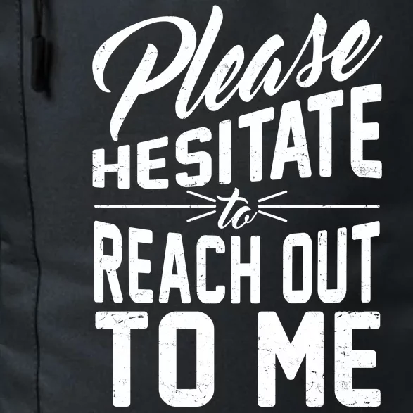 Please Hesitate To Reach Out To Me Daily Commute Backpack