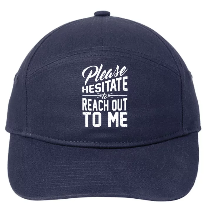 Please Hesitate To Reach Out To Me 7-Panel Snapback Hat