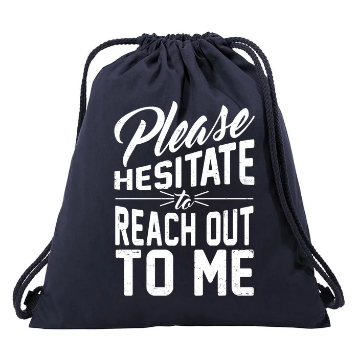 Please Hesitate To Reach Out To Me Drawstring Bag