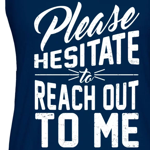 Please Hesitate To Reach Out To Me Ladies Essential Flowy Tank