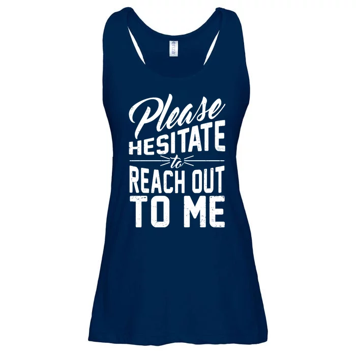 Please Hesitate To Reach Out To Me Ladies Essential Flowy Tank