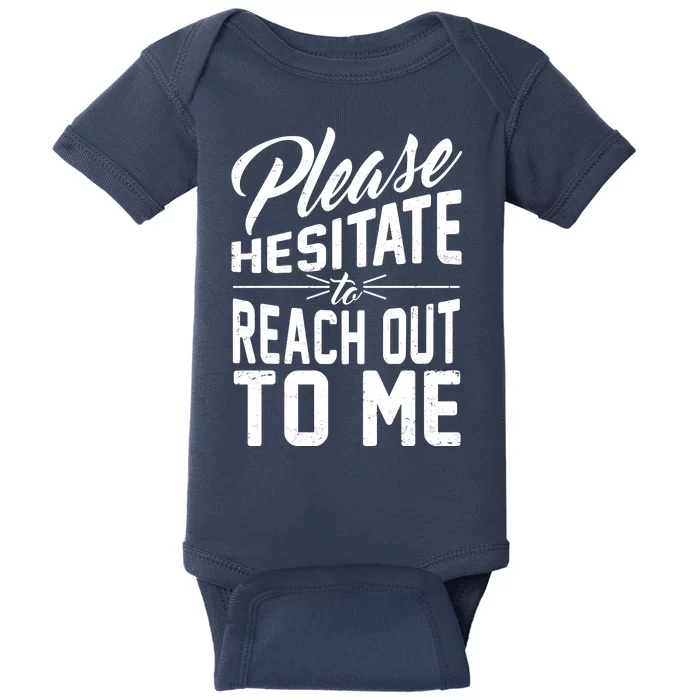 Please Hesitate To Reach Out To Me Baby Bodysuit