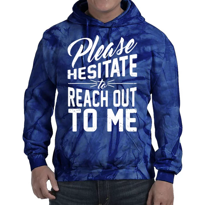 Please Hesitate To Reach Out To Me Tie Dye Hoodie