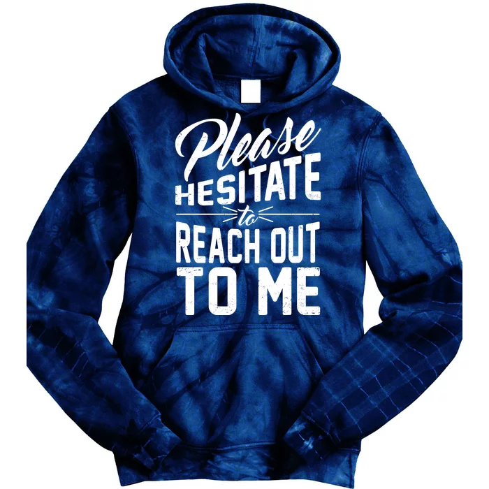 Please Hesitate To Reach Out To Me Tie Dye Hoodie