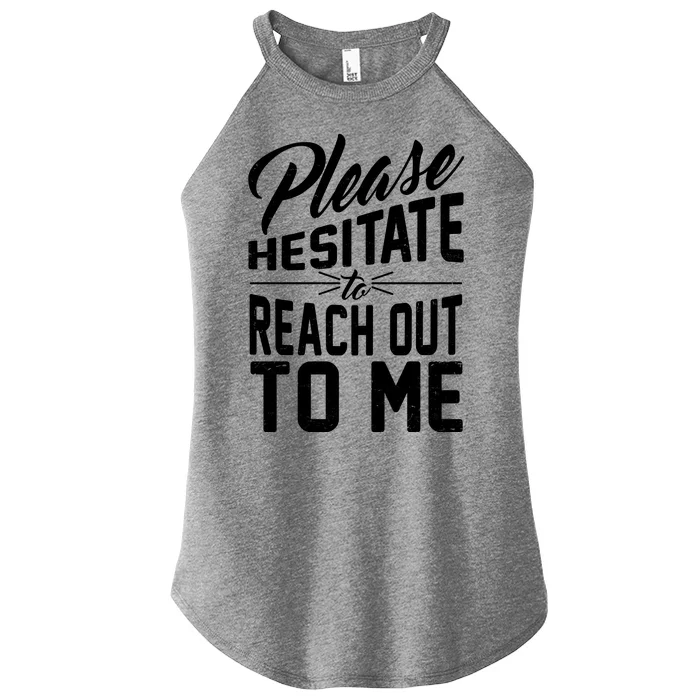 Please Hesitate To Reach Out To Me Women’s Perfect Tri Rocker Tank