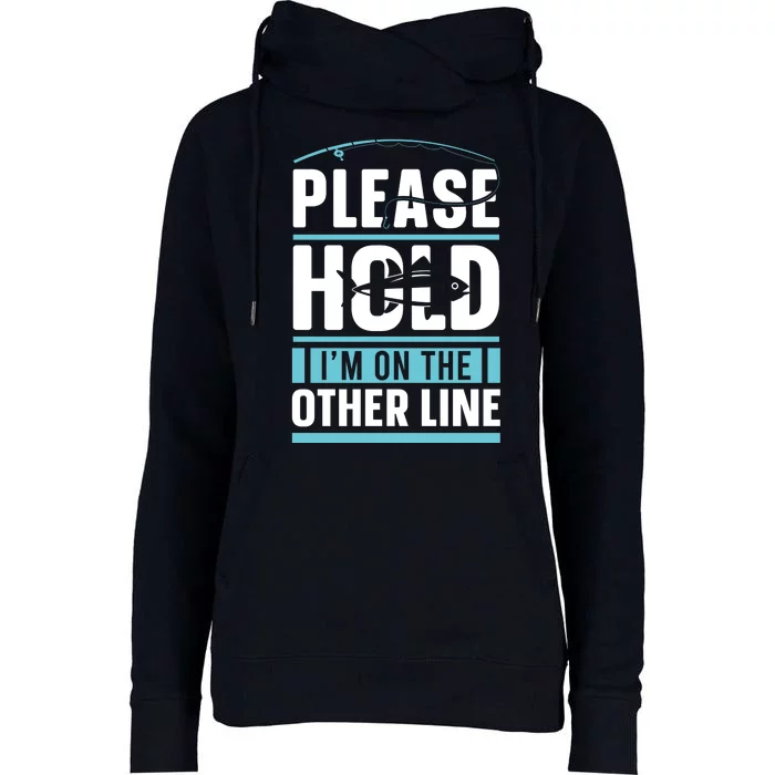 Please Hold I'm On The Other Line Fishing Funny Womens Funnel Neck Pullover Hood