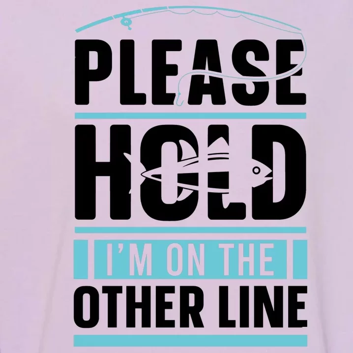 Please Hold I'm On The Other Line Fishing Funny Garment-Dyed Sweatshirt