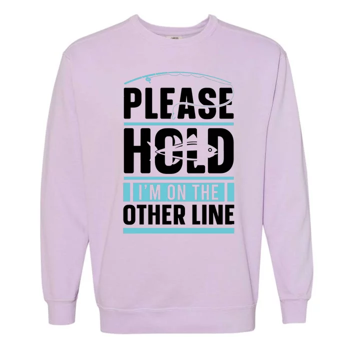 Please Hold I'm On The Other Line Fishing Funny Garment-Dyed Sweatshirt