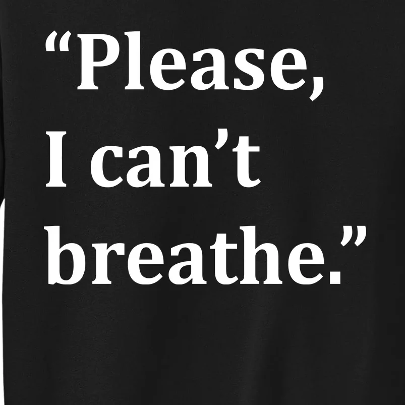 Please I Can't Breathe Floyd Protest Tall Sweatshirt