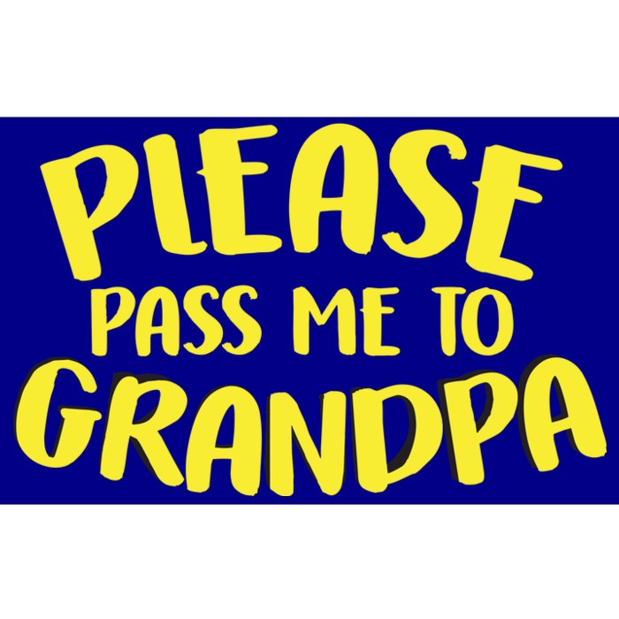 Please Pass Me To Grandpa Bumper Sticker