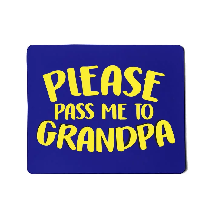 Please Pass Me To Grandpa Mousepad