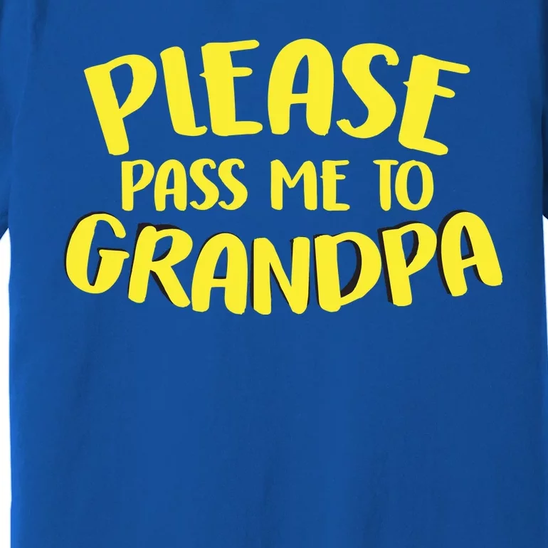 Please Pass Me To Grandpa Premium T-Shirt