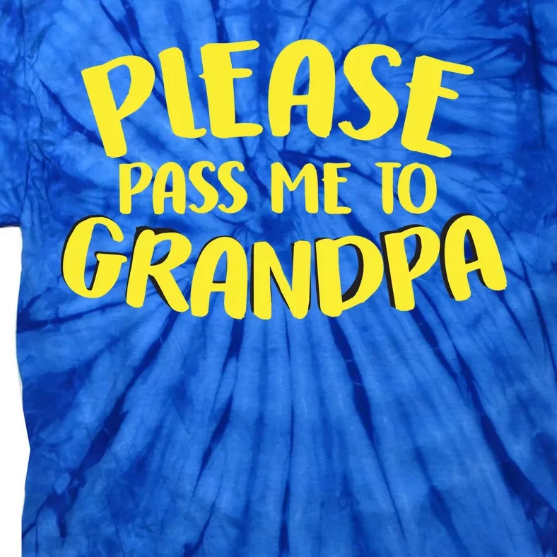 Please Pass Me To Grandpa Tie-Dye T-Shirt