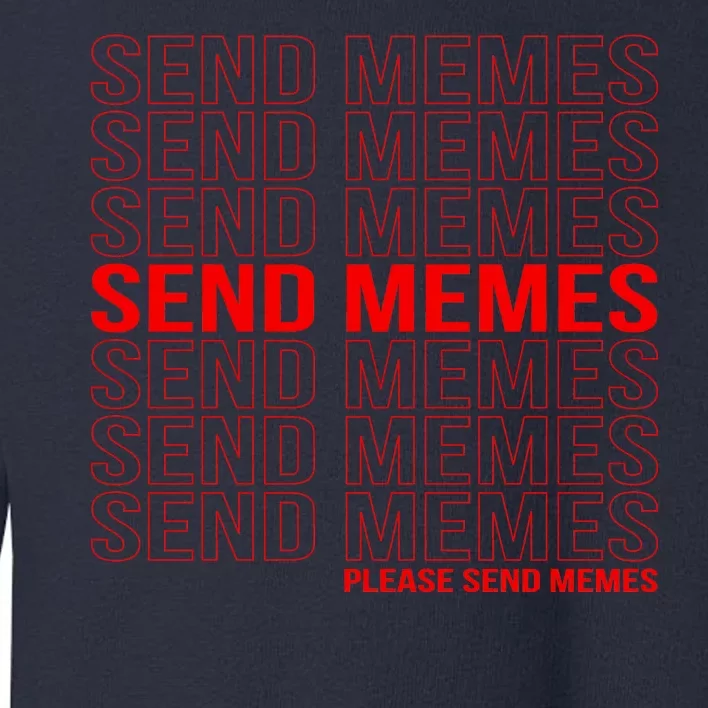 Please Send Memes Toddler Sweatshirt