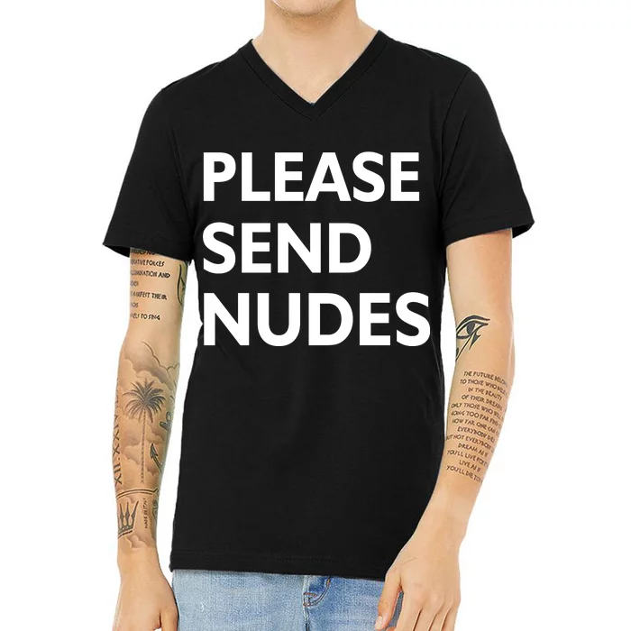 Please Send Nudes V-Neck T-Shirt