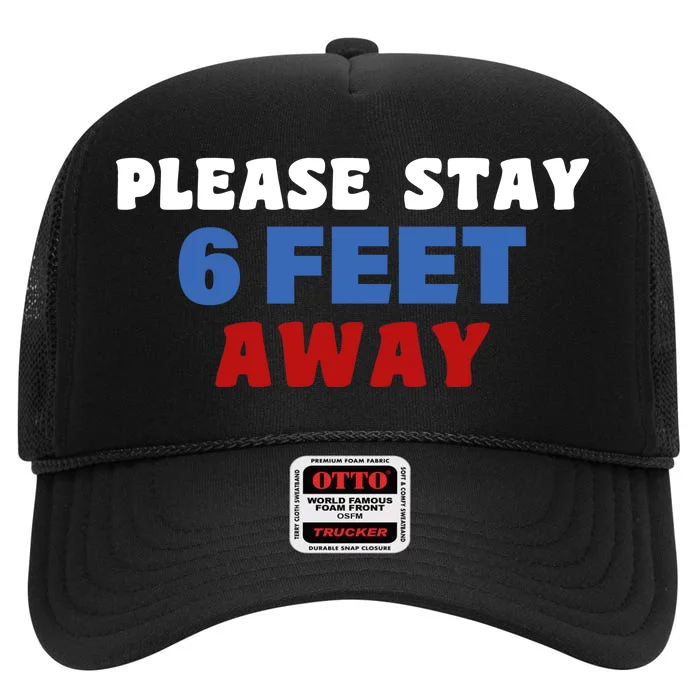 Please Stay 6 Feet Away From Me High Crown Mesh Trucker Hat