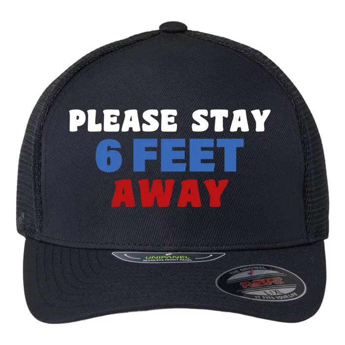 Please Stay 6 Feet Away From Me Flexfit Unipanel Trucker Cap