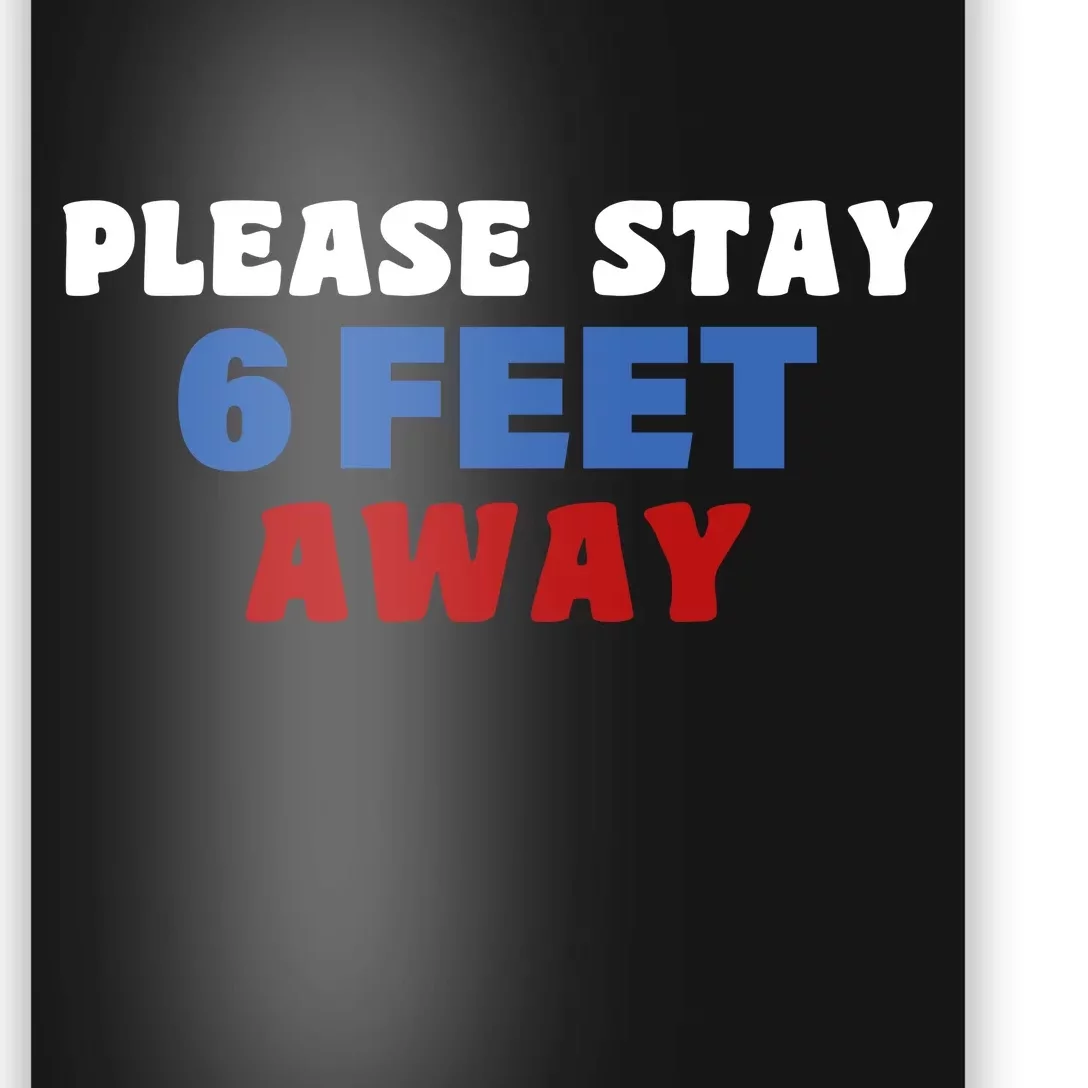 Please Stay 6 Feet Away From Me Poster