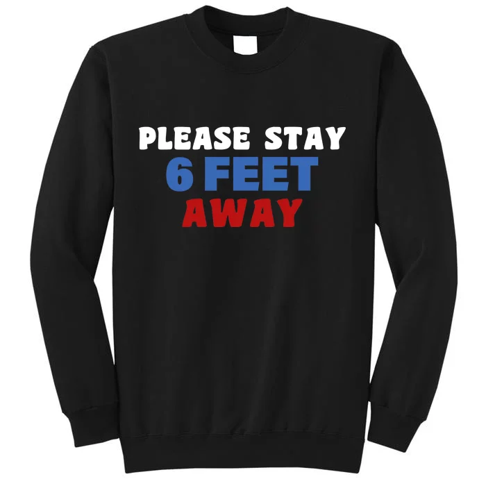 Please Stay 6 Feet Away From Me Tall Sweatshirt