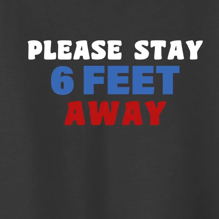 Please Stay 6 Feet Away From Me Toddler T-Shirt