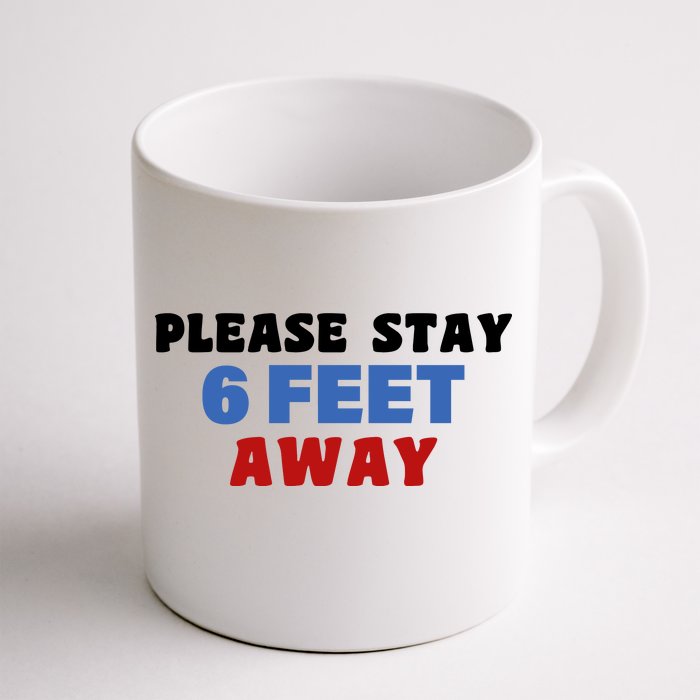 Please Stay 6 Feet Away From Me Front & Back Coffee Mug