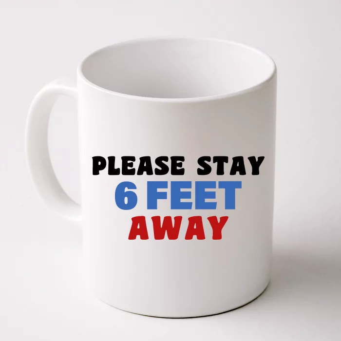 Please Stay 6 Feet Away From Me Front & Back Coffee Mug