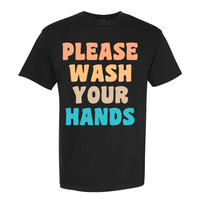 Please Wash Your Hands Garment-Dyed Heavyweight T-Shirt