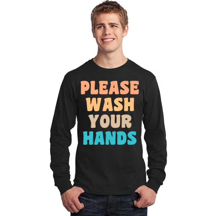 Please Wash Your Hands Tall Long Sleeve T-Shirt