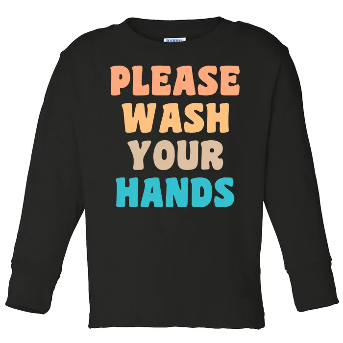 Please Wash Your Hands Toddler Long Sleeve Shirt