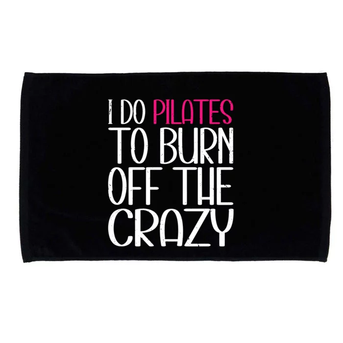 Pilates Lover Funny I Do Pilates To Burn Off The Crazy Cool Gift Microfiber Hand Towel