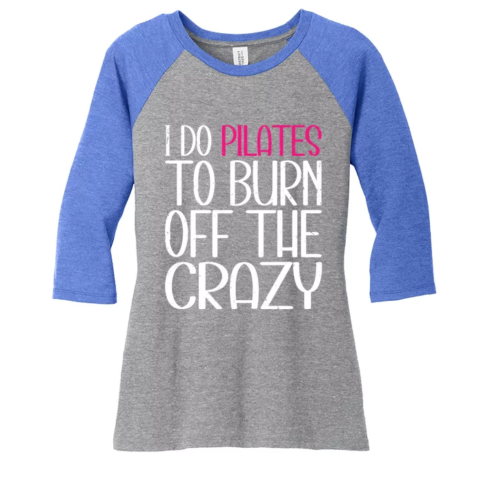 Pilates Lover Funny I Do Pilates To Burn Off The Crazy Cool Gift Women's Tri-Blend 3/4-Sleeve Raglan Shirt