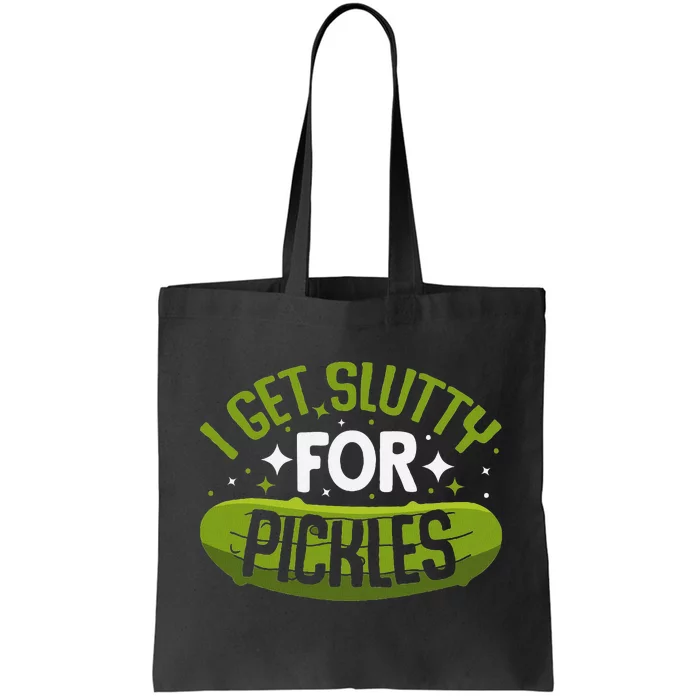 Pickle Lover Funny Pickle Slut I Get Slutty For Pickles Tote Bag