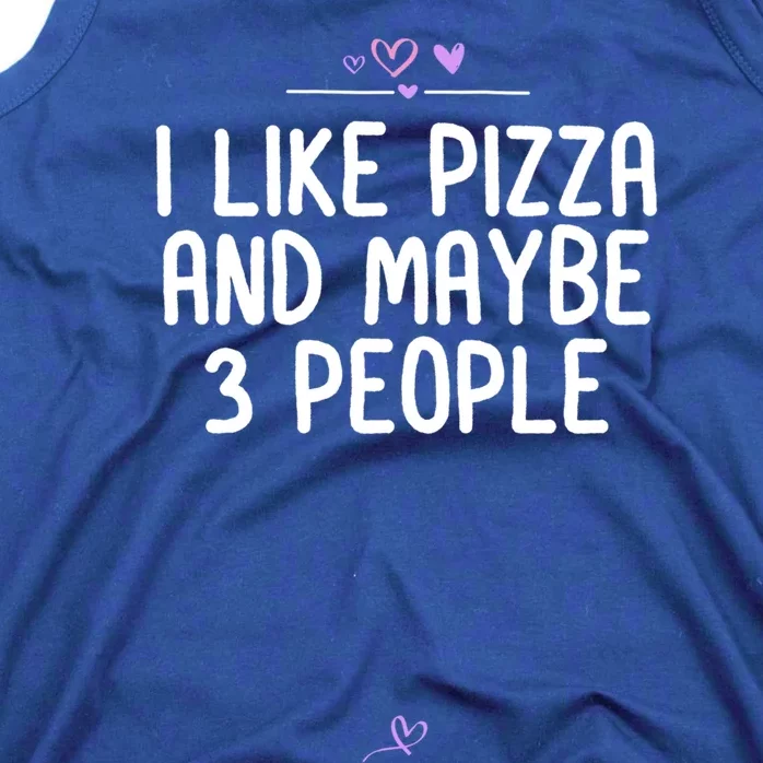 Pizza Lover Food Gift Foodie I Like Pizza And Maybe 3 People Gift Tank Top