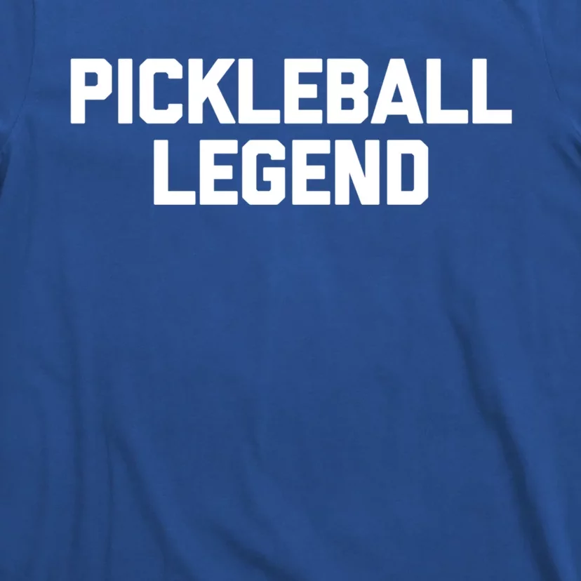 Pickleball Legend Funny Giftfunny Saying Sarcastic Novelty Pickleball Cute Gift T-Shirt