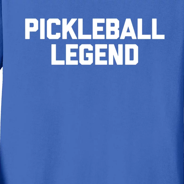 Pickleball Legend Funny Giftfunny Saying Sarcastic Novelty Pickleball Cute Gift Kids Long Sleeve Shirt